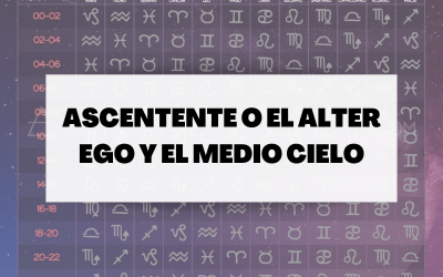 Descubre todo sobre tu Ascendente o el Alter Ego y el Medio Cielo